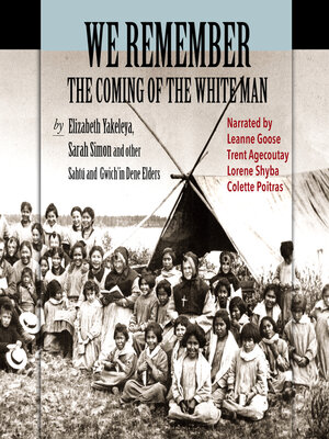 cover image of We Remember the Coming of the White Man--Dene Elders tell the history of their times